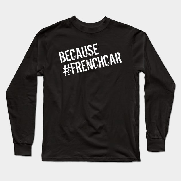 because frenchcar by GusiStyle Long Sleeve T-Shirt by GusiStyle